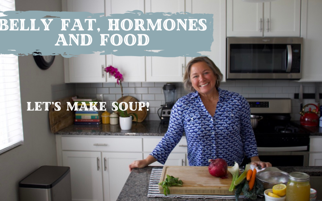 Belly fat, hormones and SOUP!
